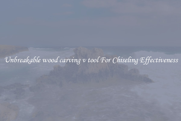 Unbreakable wood carving v tool For Chiseling Effectiveness