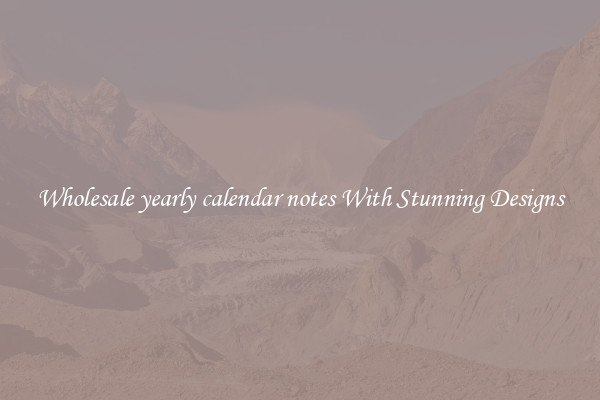 Wholesale yearly calendar notes With Stunning Designs