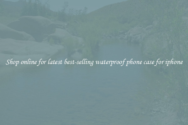 Shop online for latest best-selling waterproof phone case for iphone