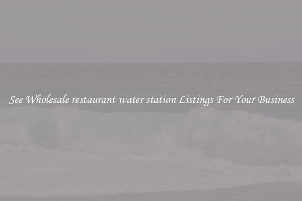 See Wholesale restaurant water station Listings For Your Business