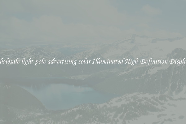 Wholesale light pole advertising solar Illuminated High-Definition Displays 