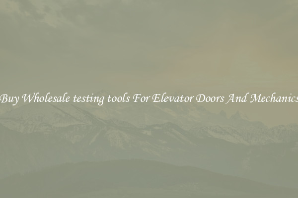 Buy Wholesale testing tools For Elevator Doors And Mechanics