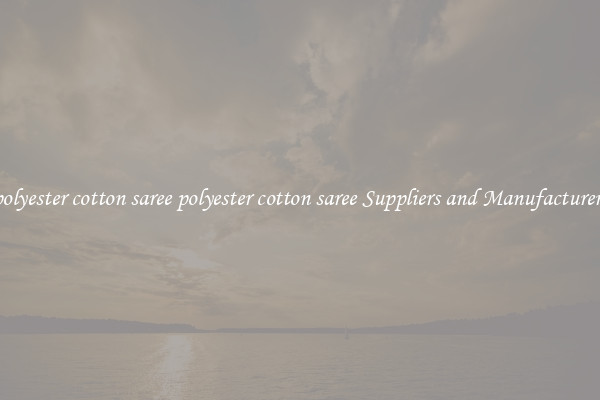 polyester cotton saree polyester cotton saree Suppliers and Manufacturers
