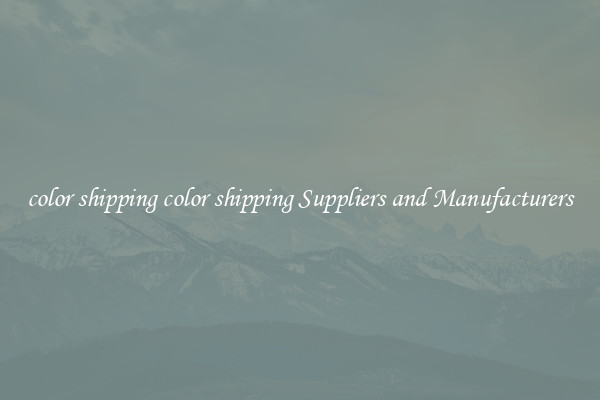 color shipping color shipping Suppliers and Manufacturers
