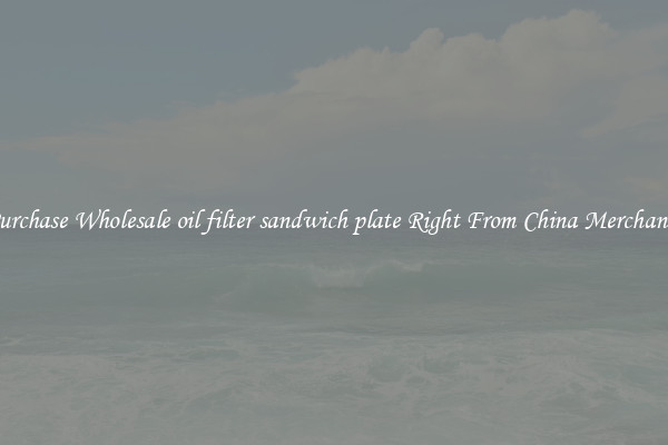 Purchase Wholesale oil filter sandwich plate Right From China Merchants