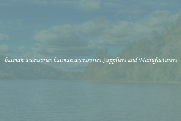 batman accessories batman accessories Suppliers and Manufacturers