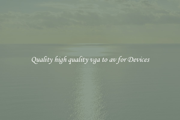 Quality high quality vga to av for Devices