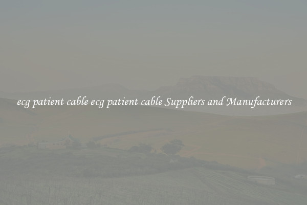 ecg patient cable ecg patient cable Suppliers and Manufacturers