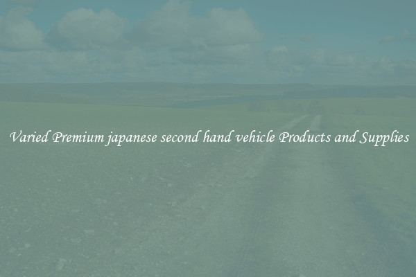 Varied Premium japanese second hand vehicle Products and Supplies