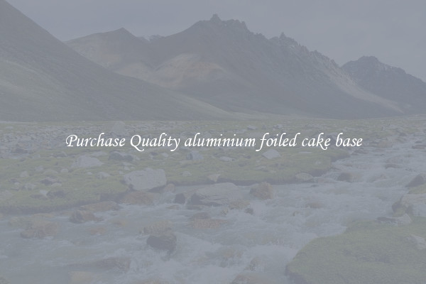 Purchase Quality aluminium foiled cake base