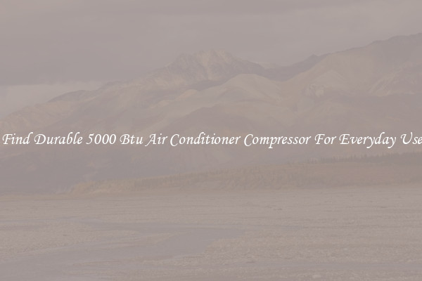 Find Durable 5000 Btu Air Conditioner Compressor For Everyday Use