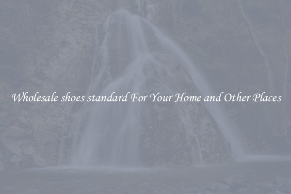 Wholesale shoes standard For Your Home and Other Places