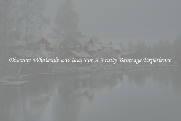 Discover Wholesale a w teas For A Fruity Beverage Experience 