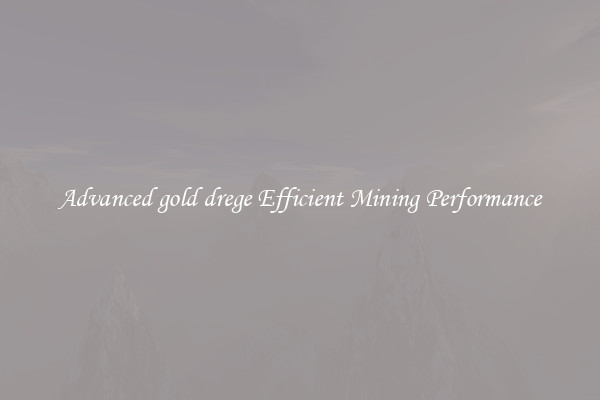 Advanced gold drege Efficient Mining Performance